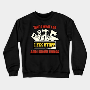 I Fix Stuff And I Know Things Crewneck Sweatshirt